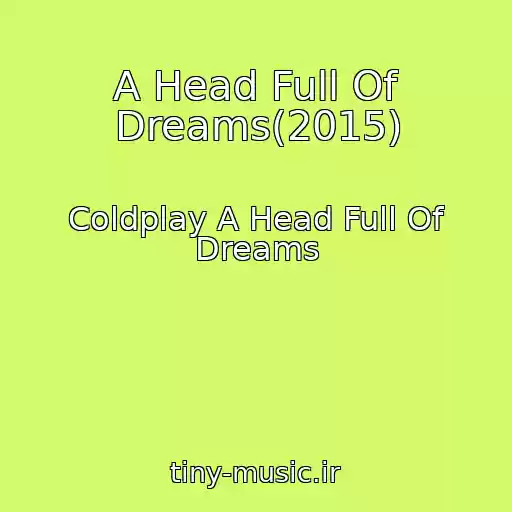 کاور آهنگ A Head Full Of Dreams(2015) از Coldplay A Head Full Of Dreams