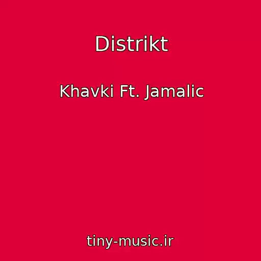کاور آهنگ Distrikt از Khavki Ft. Jamalic