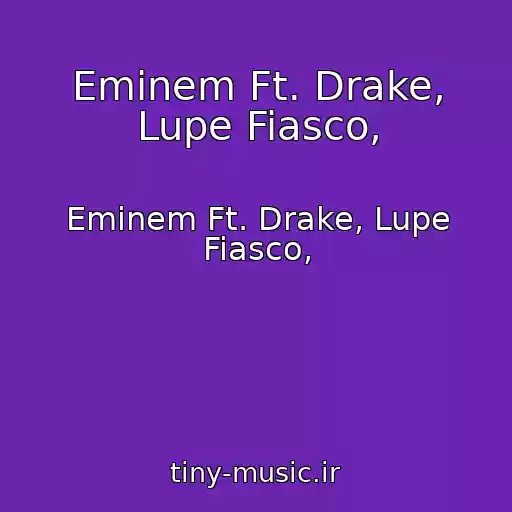 کاور آهنگ Eminem Ft. Drake, Lupe Fiasco, از Eminem Ft. Drake, Lupe Fiasco,