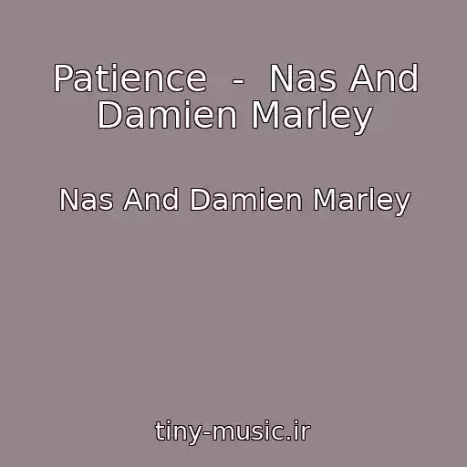 کاور آهنگ Patience  -  Nas And Damien Marley از Nas And Damien Marley