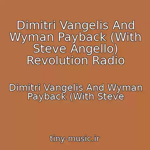 کاور آهنگ Dimitri Vangelis And Wyman Payback (With Steve Angello) Revolution Radio از Dimitri Vangelis And Wyman Payback (With Steve