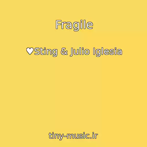 کاور آهنگ Fragile از ♥Sting & Julio Iglesia