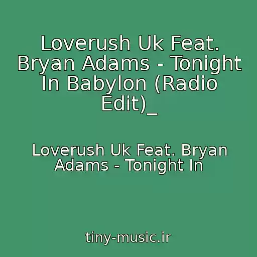 کاور آهنگ Loverush Uk Feat. Bryan Adams - Tonight In Babylon (Radio Edit)_ از Loverush Uk Feat. Bryan Adams - Tonight In