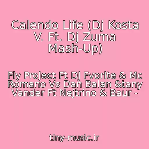 کاور آهنگ Calendo Life (Dj Kosta V. Ft. Dj Zuma Mash-Up) از Fly Project Ft Dj Fvorite & Mc Romano Vs Dan Balan &tany Vander Ft Nejtrino & Baur -