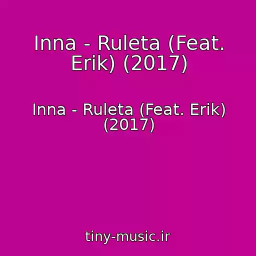 کاور آهنگ Inna - Ruleta (Feat. Erik) (2017) از Inna - Ruleta (Feat. Erik) (2017)