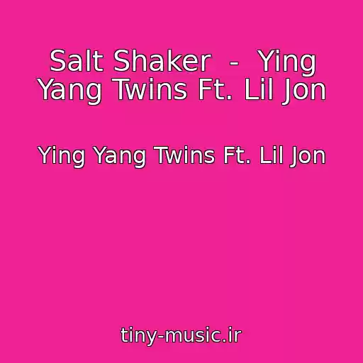 کاور آهنگ Salt Shaker  -  Ying Yang Twins Ft. Lil Jon از Ying Yang Twins Ft. Lil Jon