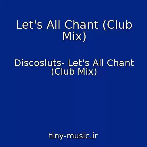 کاور آهنگ Let's All Chant (Club Mix) از Discosluts- Let's All Chant (Club Mix)