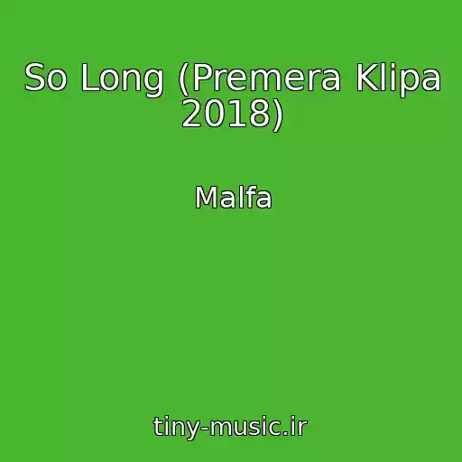 کاور آهنگ So Long (Premera Klipa 2018) از Malfa