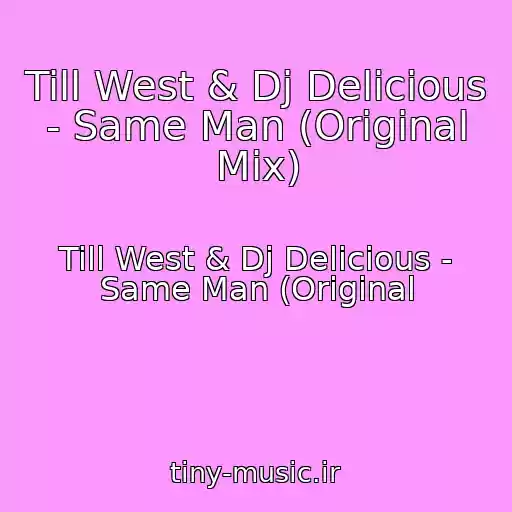 کاور آهنگ Till West & Dj Delicious - Same Man (Original Mix) از Till West & Dj Delicious - Same Man (Original