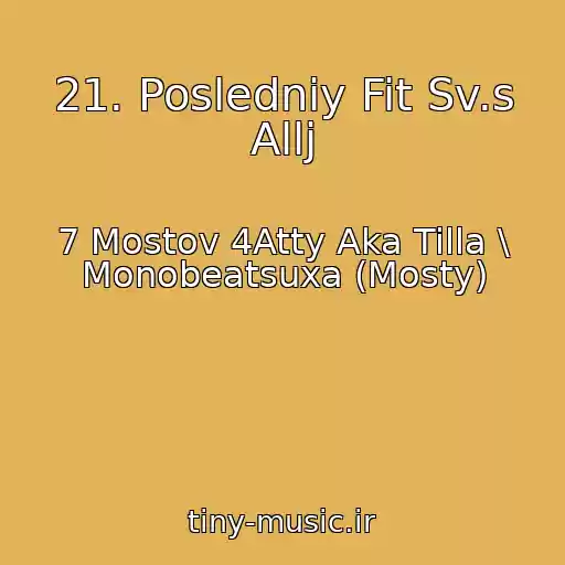 کاور آهنگ 21. Posledniy Fit Sv.s Allj از 7 Mostov 4Atty Aka Tilla \ Monobeatsuxa (Mosty)