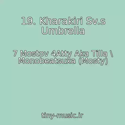 کاور آهنگ 19. Kharakiri Sv.s Umbrella از 7 Mostov 4Atty Aka Tilla \ Monobeatsuxa (Mosty)