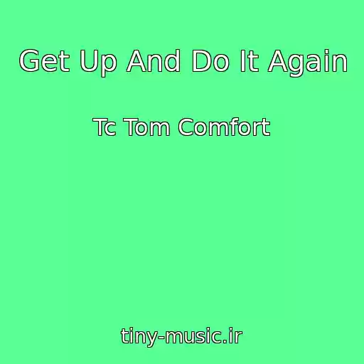 کاور آهنگ Get Up And Do It Again از Tc Tom Comfort