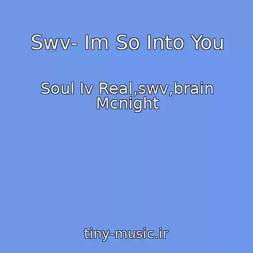 کاور آهنگ Swv- Im So Into You از Soul Iv Real,swv,brain Mcnight