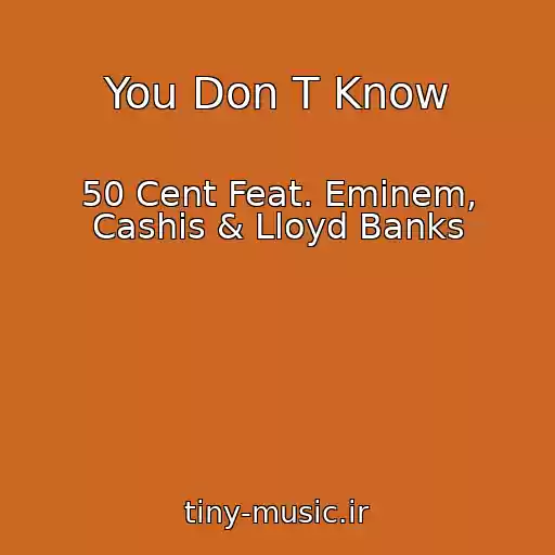 کاور آهنگ You Don T Know از 50 Cent Feat. Eminem, Cashis & Lloyd Banks