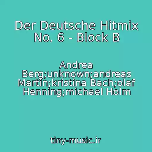 کاور آهنگ Der Deutsche Hitmix No. 6 - Block B از Andrea Berg;unknown;andreas Martin;kristina Bach;olaf Henning;michael Holm