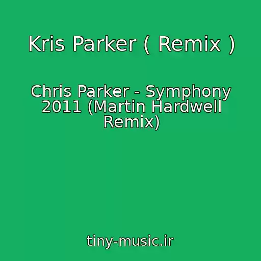 کاور آهنگ Kris Parker ( Remix ) از Chris Parker - Symphony 2011 (Martin Hardwell Remix)