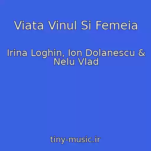 کاور آهنگ Viata Vinul Si Femeia از Irina Loghin, Ion Dolanescu & Nelu Vlad