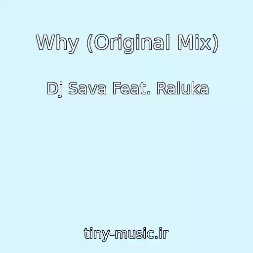 کاور آهنگ Why (Original Mix) از Dj Sava Feat. Raluka