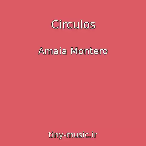 کاور آهنگ Circulos از Amaia Montero