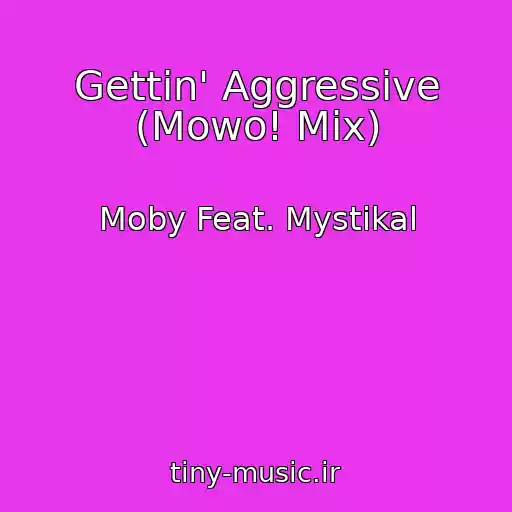 کاور آهنگ Gettin' Aggressive (Mowo! Mix) از Moby Feat. Mystikal