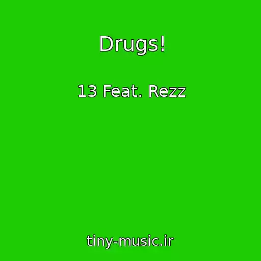 کاور آهنگ Drugs! از 13 Feat. Rezz