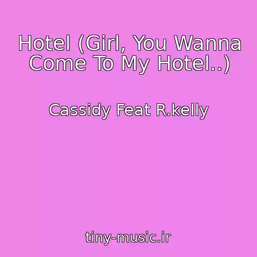کاور آهنگ Hotel (Girl, You Wanna Come To My Hotel..) از Cassidy Feat R.kelly