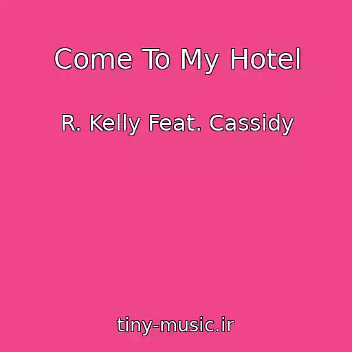 کاور آهنگ Come To My Hotel از R. Kelly Feat. Cassidy