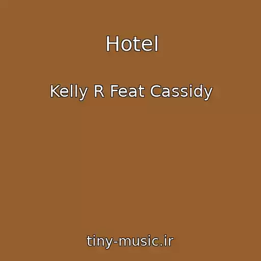 کاور آهنگ Hotel از Kelly R Feat Cassidy