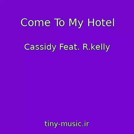 کاور آهنگ Come To My Hotel از Cassidy Feat. R.kelly