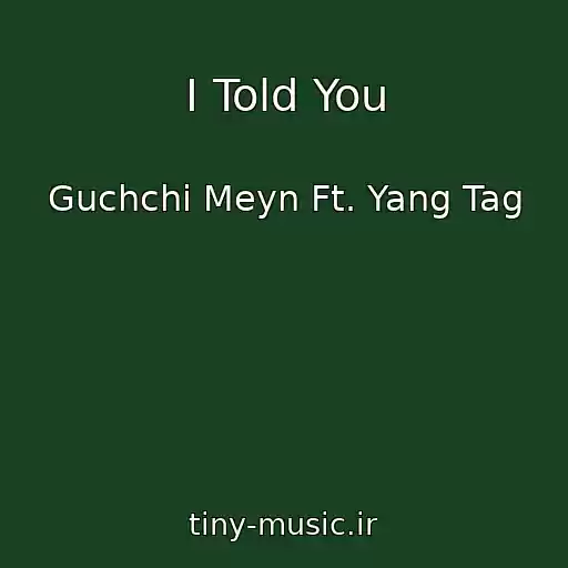 کاور آهنگ I Told You از Guchchi Meyn Ft. Yang Tag