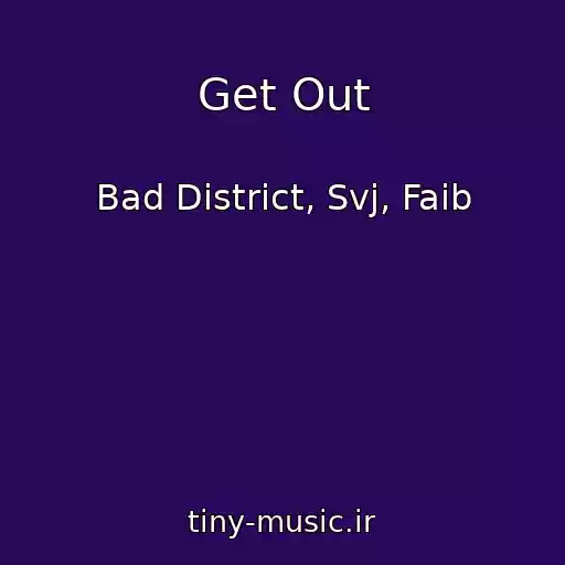 کاور آهنگ Get Out از Bad District, Svj, Faib
