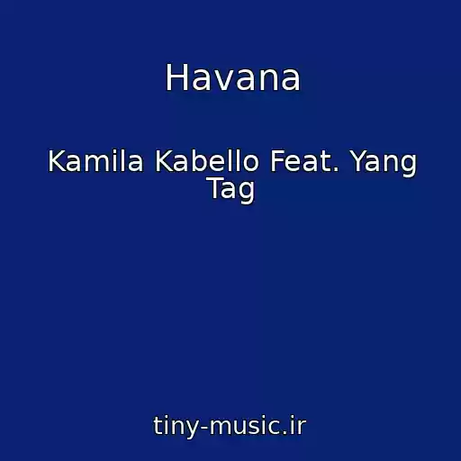 کاور آهنگ Havana از Kamila Kabello Feat. Yang Tag