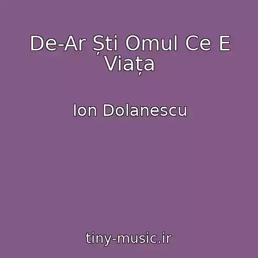 کاور آهنگ De-Ar Ști Omul Ce E Viața از Ion Dolanescu