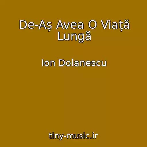 کاور آهنگ De-Aș Avea O Viață Lungă از Ion Dolanescu