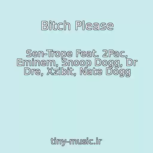 کاور آهنگ Bitch Please از Sen-Trope Feat. 2Pac, Eminem, Snoop Dogg, Dr Dre, Xzibit, Nate Dogg