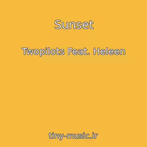کاور آهنگ Sunset از Twopilots Feat. Heleen
