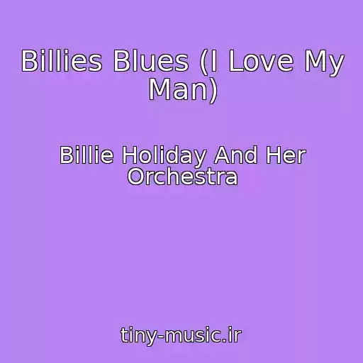 کاور آهنگ Billies Blues (I Love My Man) از Billie Holiday And Her Orchestra