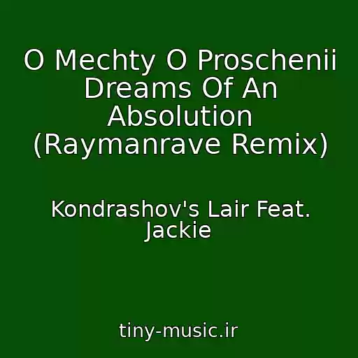 کاور آهنگ O Mechty O Proschenii Dreams Of An Absolution (Raymanrave Remix) از Kondrashov's Lair Feat. Jackie