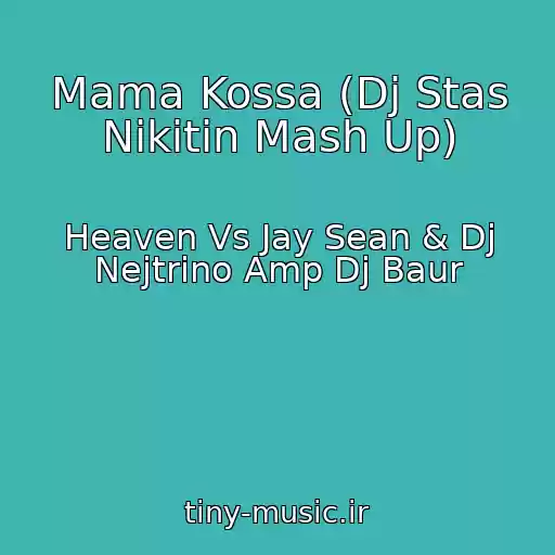 کاور آهنگ Mama Kossa (Dj Stas Nikitin Mash Up) از Heaven Vs Jay Sean & Dj Nejtrino Amp Dj Baur