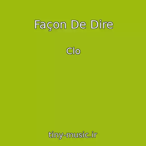 کاور آهنگ Façon De Dire از Clo
