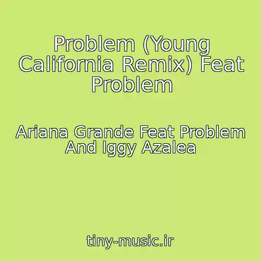 کاور آهنگ Problem (Young California Remix) Feat Problem از Ariana Grande Feat Problem And Iggy Azalea