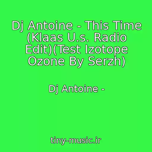 کاور آهنگ Dj Antoine - This Time (Klaas U.s. Radio Edit)(Test Izotope Ozone By Serzh) از Dj Antoine -