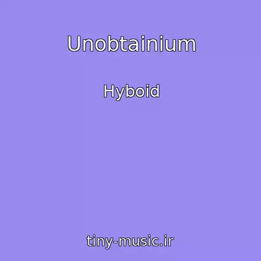 کاور آهنگ Unobtainium از Hyboid