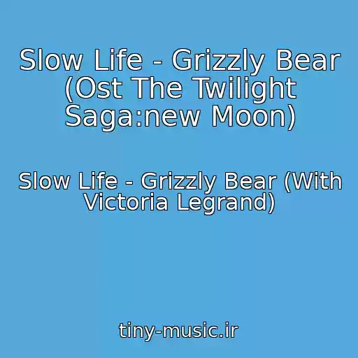 کاور آهنگ Slow Life - Grizzly Bear (Ost The Twilight Saga:new Moon) از Slow Life - Grizzly Bear (With Victoria Legrand)