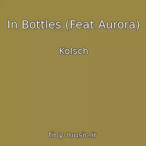 کاور آهنگ In Bottles (Feat Aurora) از Kolsch