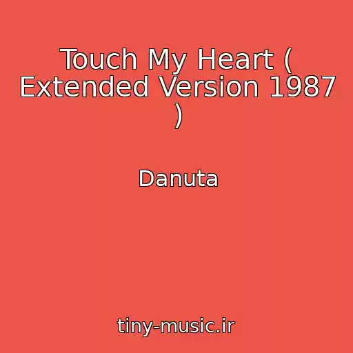 کاور آهنگ Touch My Heart ( Extended Version 1987 ) از Danuta