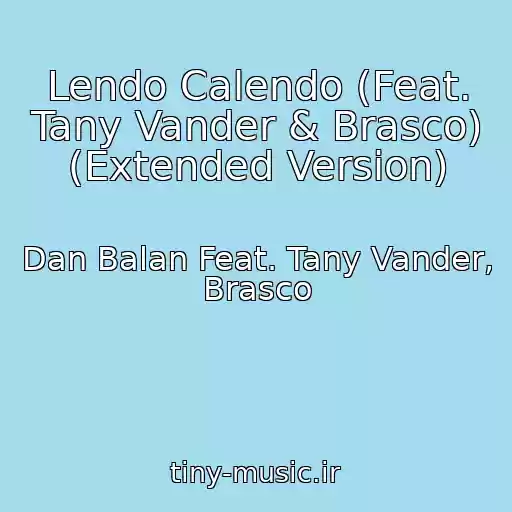 کاور آهنگ Lendo Calendo (Feat. Tany Vander & Brasco) (Extended Version) از Dan Balan Feat. Tany Vander, Brasco