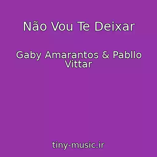 کاور آهنگ Não Vou Te Deixar از Gaby Amarantos & Pabllo Vittar