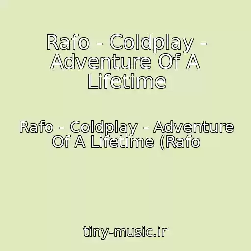 کاور آهنگ Rafo - Coldplay - Adventure Of A Lifetime از Rafo - Coldplay - Adventure Of A Lifetime (Rafo