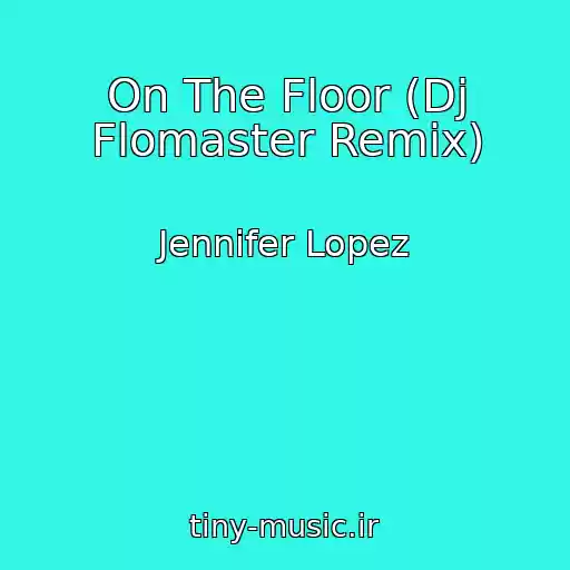 کاور آهنگ On The Floor (Dj Flomaster Remix) از Jennifer Lopez